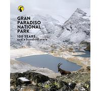 Parco nazionale Gran Paradiso. 100 anni e cento ancora. Ediz. inglese - AA.VV.