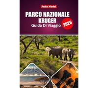 PARCO NAZIONALE KRUGER GUIDA DI VIAGGIO 2026: Itinerari da esperti, consigli per l'osservazione della fauna selvatica, consigli per esplorare la principale regione safari del Sudafrica