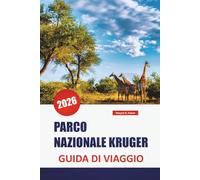 PARCO NAZIONALE KRUGER GUIDA DI VIAGGIO 2026: Scopri le principali attrazioni, le spiagge, i punti di ristoro locali, le esperienze culturali e gli ... pianificare la tua vacanza su un'isola greca