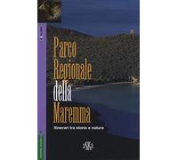 Parco regionale della Maremma. Itinerari tra storia e natura - Franci Simo...