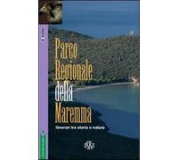 Parco regionale della Maremma. Itinerari tra storia e natura - Franci Simo...