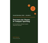 Parcours de Chasse & Compak Sporting: Lire les plateaux, maîtriser le geste, réussir ses concours