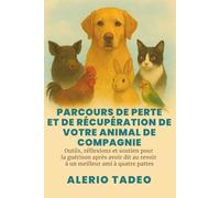 PARCOURS DE PERTE ET DE RÉCUPÉRATION DE VOTRE ANIMAL DE COMPAGNIE: Outils, réflexions et soutien pour la guérison après avoir dit au revoir à un meilleur ami à quatre pattes