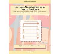 Parcours Numériques pour Esprits Logiques: Grilles de nombres stimulantes pour la logique, la concentration et la déduction avec solutions complètes