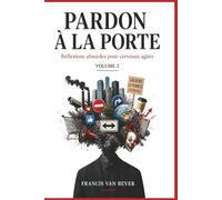 Pardon à la porte Volume 2: Réflexions absurdes pour cerveaux toujours agités