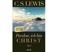 Pardon, ich bin Christ: Neu übersetzt zum 50. Todestag von C.S. Lewis