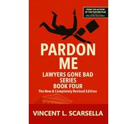 Pardon Me - Book Four - The Lawyers Gone Bad Series - The New & Completely Revised Edition