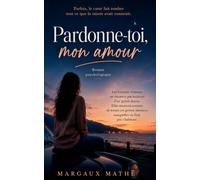 Pardonne-toi, mon amour: Les histoires d'amour ne meurent pas toujours d'un grand drame…
