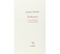 Pardonner: L'impardonnable et l'imprescriptible: 0000