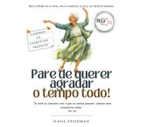Pare de Agradar os Outros:: Um Caderno de Autoterapia para Resgatar Sua Voz, seus Limites e para parar de se anular.