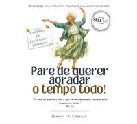 Pare de Agradar os Outros:: Um Caderno de Autoterapia para Resgatar Sua Voz, seus Limites e para parar de se anular.