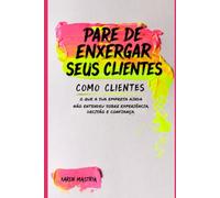 Pare de enxergar seus clientes como clientes: O que a sua empresa ainda não entendeu sobre experiência, decisão e confiança