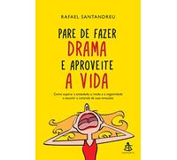 Pare de Fazer Drama e Aproveite a Vida. Como Superar a Ansiedade, O Medo e a Negatividade e Assumir o Controle de Suas Emoções (Em Portuguese do Brasil)