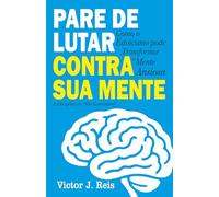 PARE DE LUTAR CONTRA SUA MENTE: Como o estoicismo pode transformar a mente ansiosa