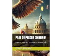 PARE DE PERDER DINHEIRO!: FAÇA O DINHEIRO TRABALHAR PARA VOCÊ!