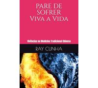 PARE DE SOFRER - Viva a Vida: Vivências na Medicina Tradicional Chinesa
