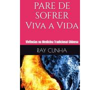 PARE DE SOFRER - Viva a Vida: Vivências na Medicina Tradicional Chinesa