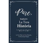 Pare, Explica'm La Teva Història: Un Diari Guiat amb Preguntes per Compartir Records i Vivències