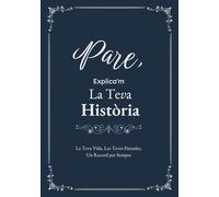 Pare, Explica'm La Teva Història: Un Diari Guiat amb Preguntes per Compartir Records i Vivències