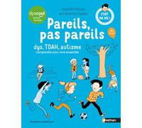 Pareils, pas pareils: Dys, TDAH, autisme, comprendre pour vivre ensemble