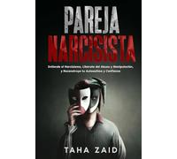 Pareja Narcisista: Entiende el Narcissismo, Libèrate Del Abuso y Manipulació, y Reconstruye tu Autoestima y Confianza