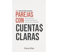 Parejas con Cuentas Claras: Guía práctica para prosperar sin sacrificar la relación.