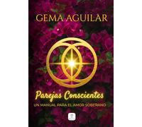 Parejas conscientes: Un manual para el amor soberano