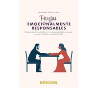 Parejas Emocionalmente Responsables: Una guía que te ayudará a vivir en responsabilidad emocional y mayor bienestar en pareja y familia.