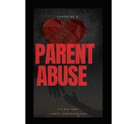 Parent Abuse is Real: A Poetic Storytelling Piece