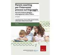 Parent-coaching per l'intervento precoce sul linguaggio. Percorsi di lettura dialogica nel programma "Oltre il libro"
