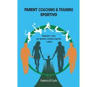 Parent coaching & training sportivo. Manuale e corso per genitori