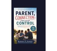 PARENT, CONNECTION COMES BEFORE CONTROL: Helping Teens Feel Respected While Still Setting Healthy Boundaries