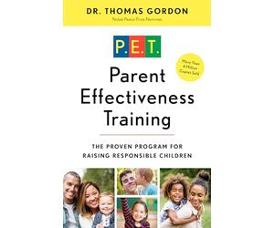 Parent Effectiveness Training: The Proven Program for Raising Responsible Children