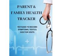 Parent & Family Health Tracker: 110 Pages to Record Symptoms, Tests & Doctor Visits: The essential medical logbook for moms, dads, and caregivers of all ages.