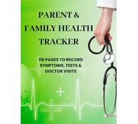 Parent & Family Health Tracker: 110 Pages to Record Symptoms, Tests & Doctor Visits: The essential medical logbook for moms, dads, and caregivers of all ages.