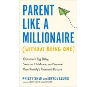 Parent Like a Millionaire Without Being One: Outsmart Big Baby, Save on Childcare, and Secure Your Family's Financial Future