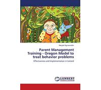 Parent Management Training - Oregon Model to treat behavior problems: Effectiveness and Implementation in Iceland