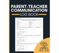 Parent-Teacher Communication Log Book: Document Meetings, Calls, Emails, Follow-Ups and Student Updates for Educators and School Staff
