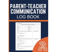 Parent-Teacher Communication Log Book: Track Meetings, Calls, Emails, Student Updates and Follow-Ups for Teachers and School Staff