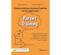 Parent Training. Esercizi pratici per aiutare i genitori a comprendere i pensieri, le emozioni e i comportamenti nei bambini dai 3 ai 12 anni