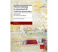 Parent training in situazioni di violenza domestica. Guida pratica per un ...