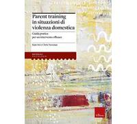 Parent training in situazioni di violenza domestica. Guida pratica per un intervento efficace