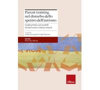 Parent training nel disturbo dello spettro dell'autismo. Guida pratica sui modelli di intervento evidence based