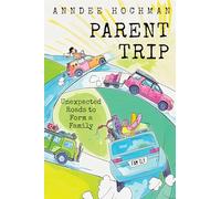 Parent Trip: Unexpected Roads to Form a Family