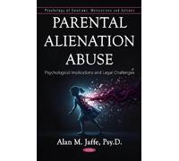Parental Alienation Abuse: Psychological Implications and Legal Challenges
