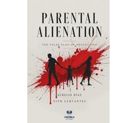 Parental Alienation: The False Flag of Protection