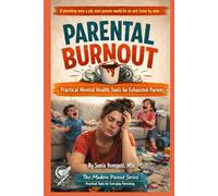 Parental Burnout: Practical Mental Health Tools for Exhausted Parents Dealing with Stress, Guilt, and Emotional Overload