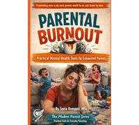 Parental Burnout: Practical Mental Health Tools for Exhausted Parents Dealing with Stress, Guilt, and Emotional Overload
