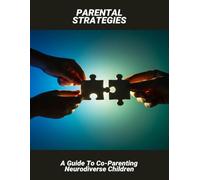 Parental Strategies: A Guide To Co-Parenting Neurodiverse Children