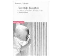 Parentele di confine. La pratica adottiva tra desiderio locale e mondo globale